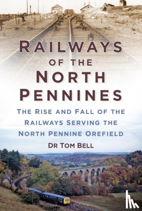 Bell, Dr Tom - Railways of the North Pennines