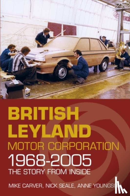 Carver, Mike, Seale, Nick, Youngson, Anne - British Leyland Motor Corporation 1968-2005