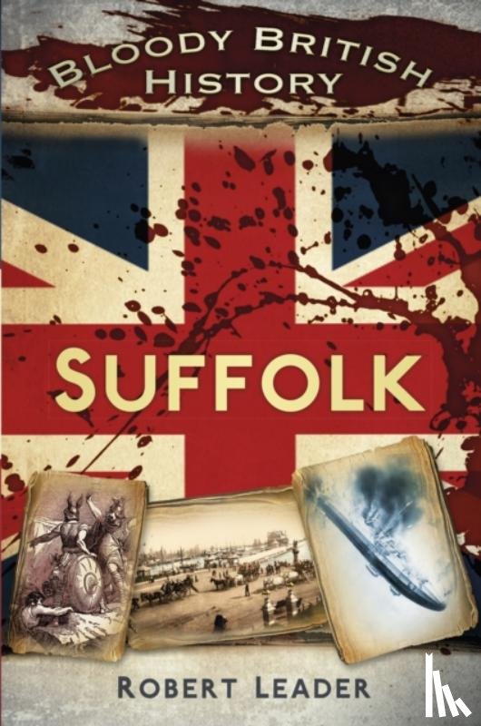 Leader, Robert - Bloody British History: Suffolk