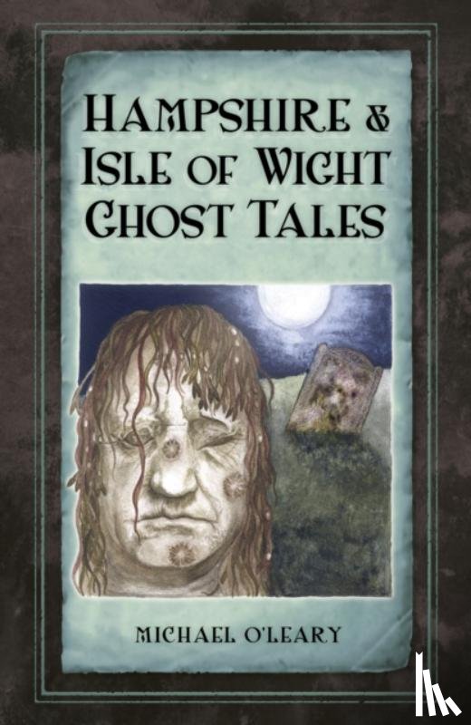 O'Leary, Michael - Hampshire and Isle of Wight Ghost Tales