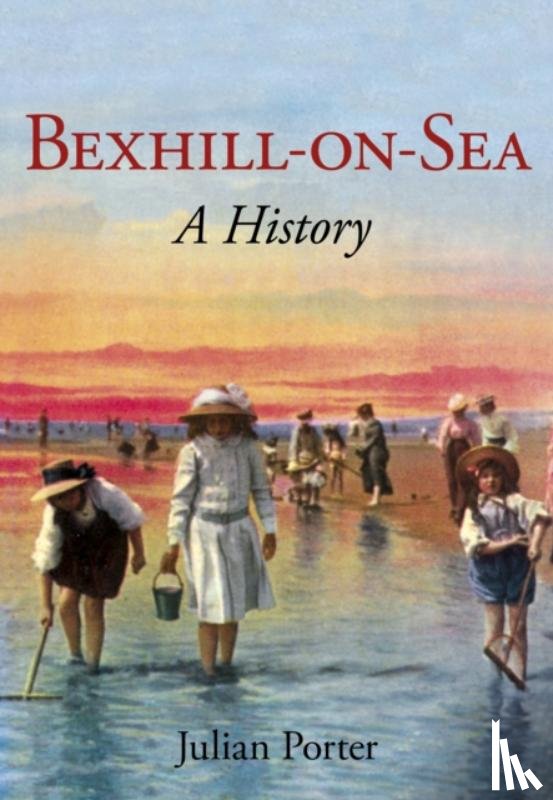 Porter, Julian - Bexhill-on-Sea: A History