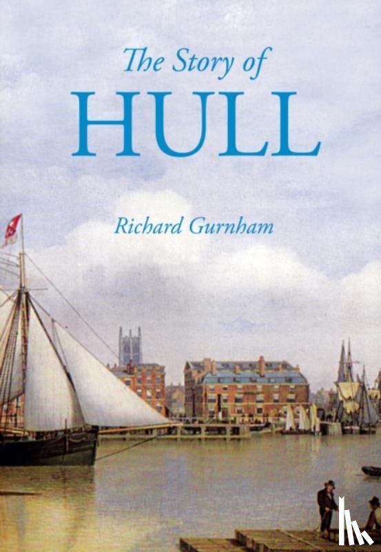 Gurnham, Richard - The Story of Hull
