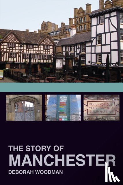 Woodman, Dr Deborah - The Story of Manchester
