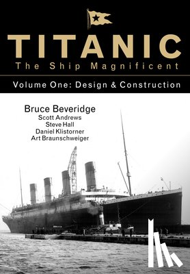 Beveridge, Bruce, Andrews, Scott, Hall, Steve, Klistorner, Daniel - Titanic the Ship Magnificent - Volume One