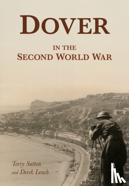 Sutton, Terry, Leach, Derek - Dover in the Second World War