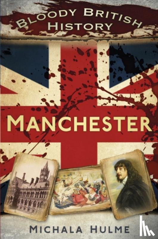 Hulme, Michala - Bloody British History: Manchester