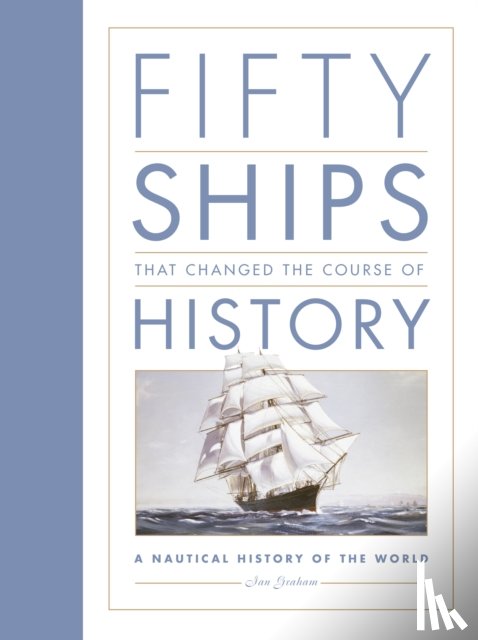 Graham, Ian - Fifty Ships that Changed the Course of History