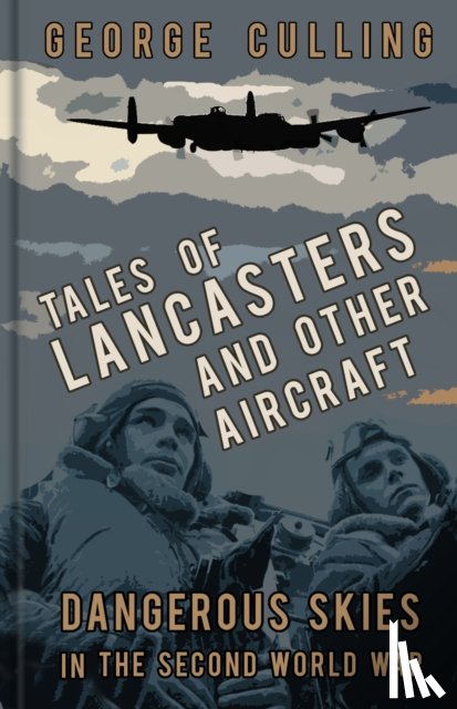 Culling, George - Tales of Lancasters and Other Aircraft