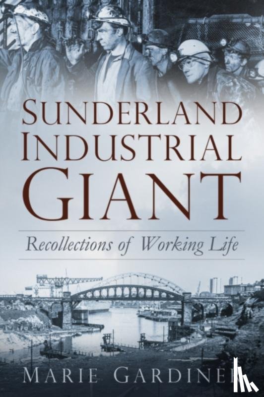Gardiner, Marie - Sunderland, Industrial Giant