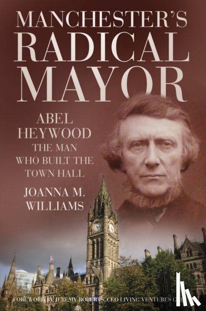 Williams, Joanna M. - Manchester's Radical Mayor