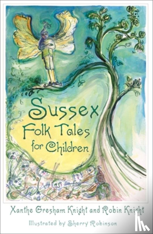 Gresham-Knight, Xanthe, Knight, Robin - Sussex Folk Tales for Children