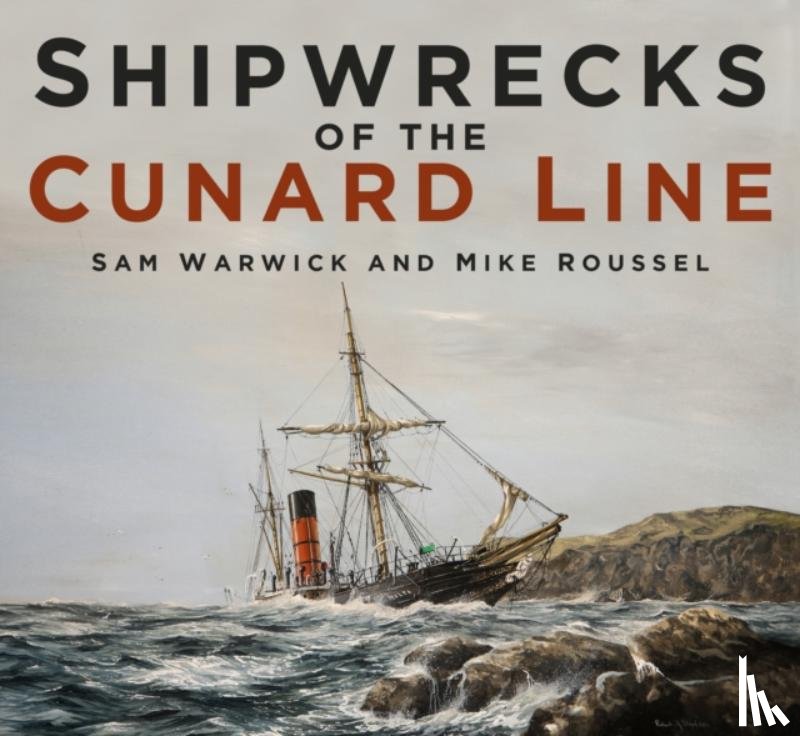 Warwick, Sam, Roussel, Mike - Shipwrecks of the Cunard Line