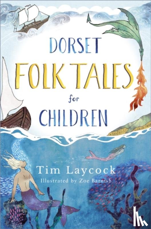 Laycock, Tim, Barnish, Zoe - Dorset Folk Tales for Children