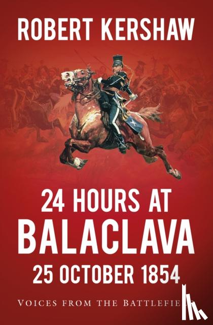 Kershaw, Robert - 24 Hours at Balaclava: 25 October 1854
