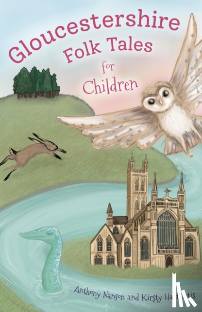 Nanson, Anthony, Hartsiotis, Kirsty - Gloucestershire Folk Tales for Children