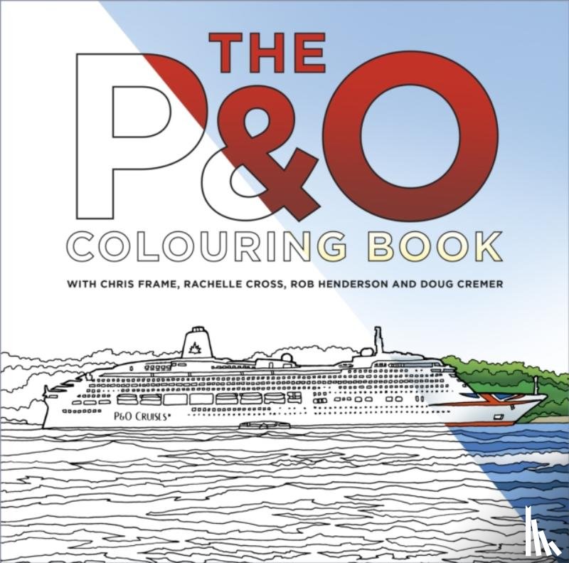 Frame, Chris, Cross, Rachelle, Henderson, Rob, Cremer, Doug - The P&O Cruises Colouring Book