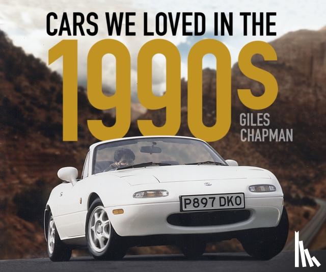 Chapman, Giles - Cars We Loved in the 1990s
