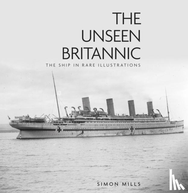 Mills, Simon - The Unseen Britannic