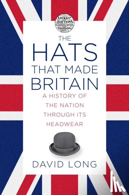Long, David - The Hats that Made Britain
