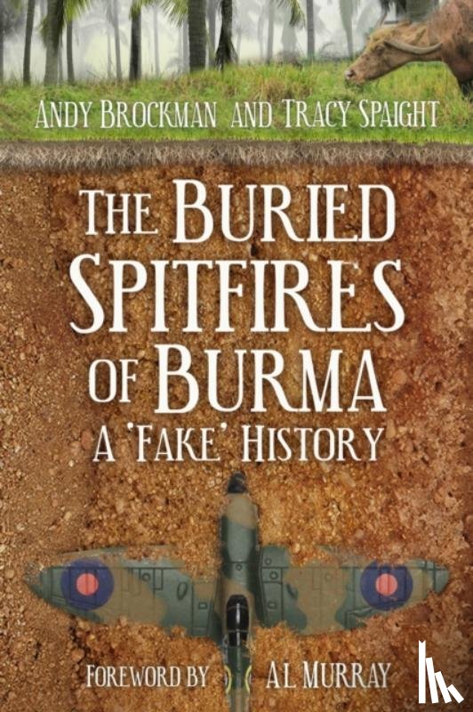 Brockman, Andy, Spaight, Tracy - The Buried Spitfires of Burma