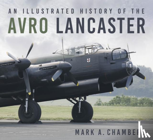 Chambers, Mark A. - An Illustrated History of the Avro Lancaster