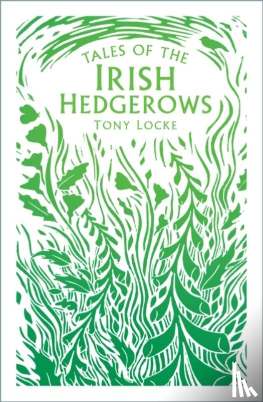 Locke, Tony - Tales of the Irish Hedgerows