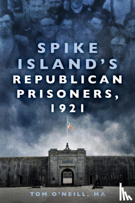 O'Neill, Tom - Spike Island's Republican Prisoners, 1921