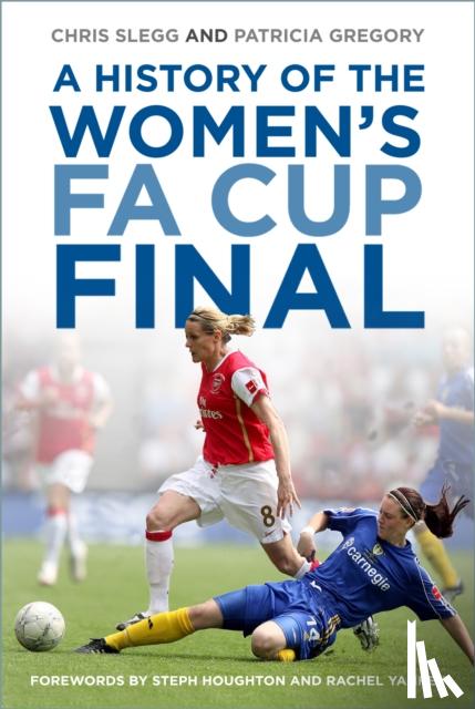 Slegg, Chris, Gregory, Patricia - A History of the Women's FA Cup Final