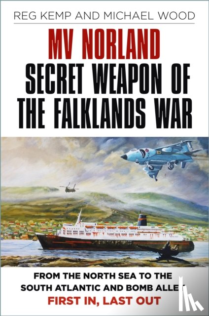 Kemp, Reg, Wood, Michael - MV Norland, Secret Weapon of the Falklands War