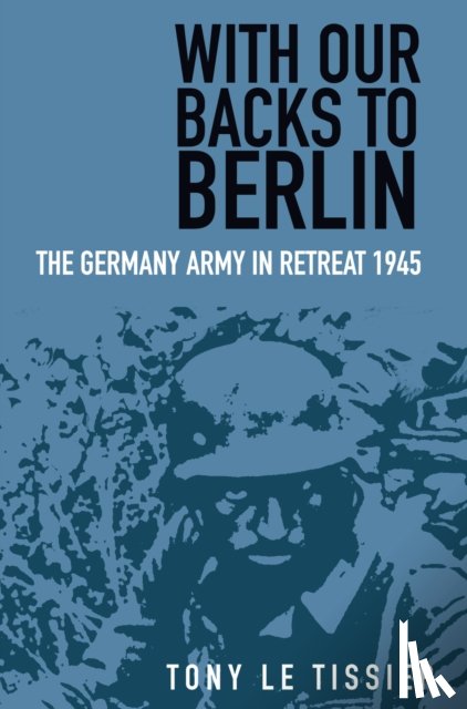 Tissier, Tony - With Our Backs to Berlin