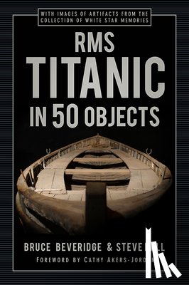 Beveridge, Bruce, Hall, Steve - RMS Titanic in 50 Objects