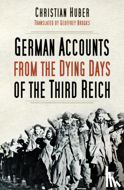 Huber, Christian - German Accounts from the Dying Days of the Third Reich
