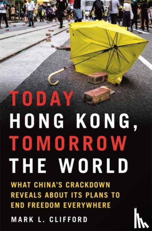 Clifford, Mark L. - Today Hong Kong, Tomorrow the World