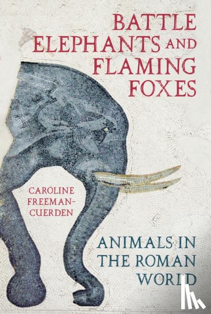 Freeman-Cuerden, Caroline - Battle Elephants and Flaming Foxes