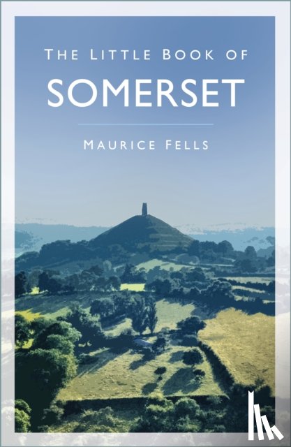Fells, Maurice - The Little Book of Somerset