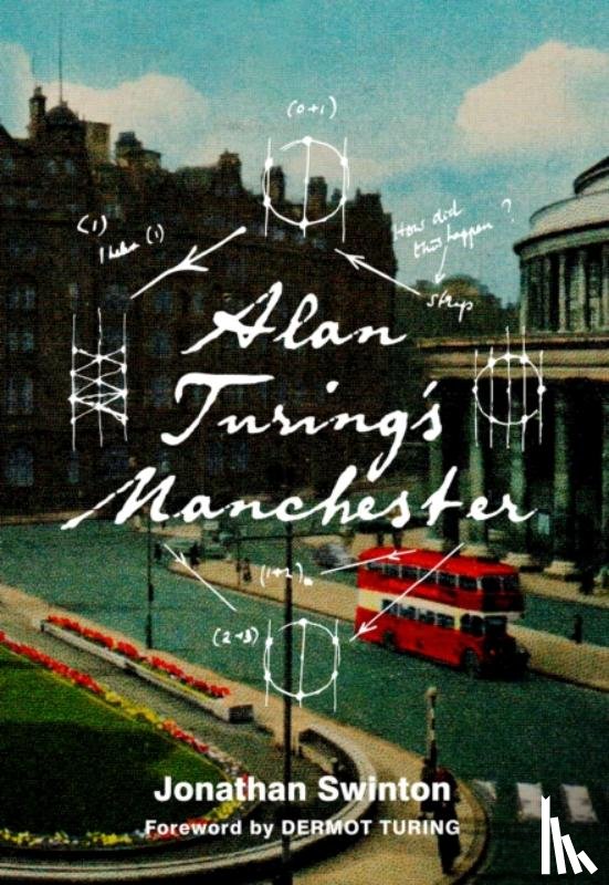 Swinton, Jonathan - Alan Turing's Manchester