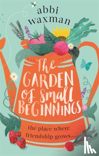 Waxman, Abbi - The Garden of Small Beginnings