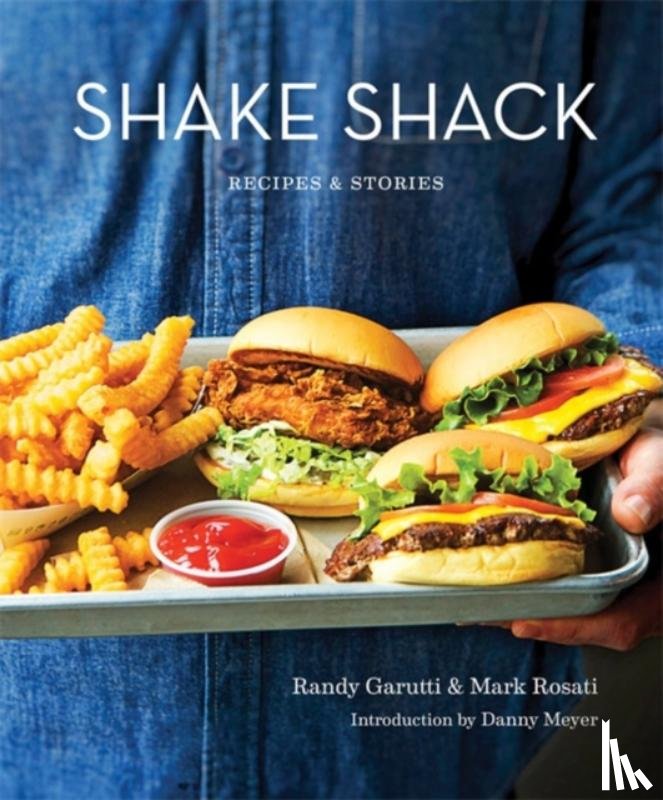 Garutti, Randy, Rosati, Mark - Shake Shack: Recipes and Stories