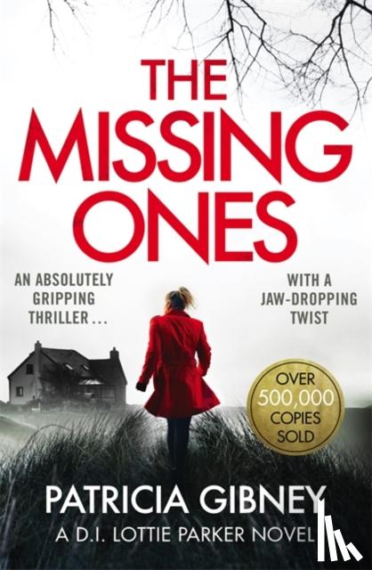 Gibney, Patricia - The Missing Ones: An absolutely gripping thriller with a jaw-dropping twist