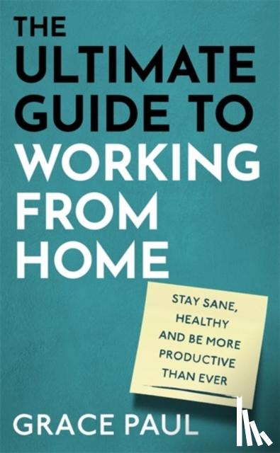 Paul, Grace - The Ultimate Guide to Working from Home