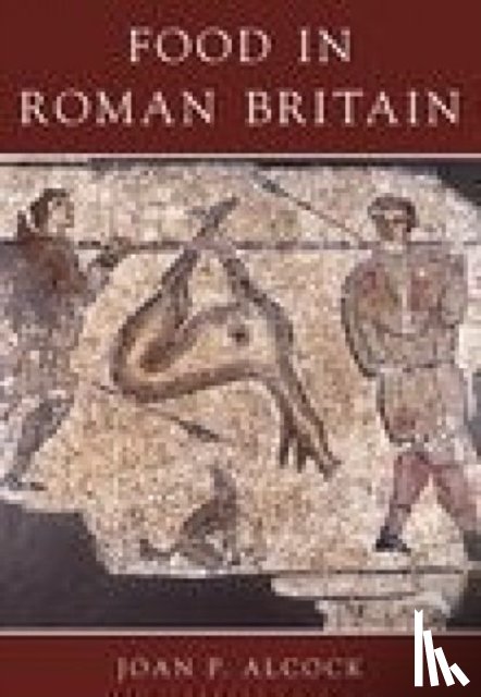 Alcock, Joan P. - Food in Roman Britain