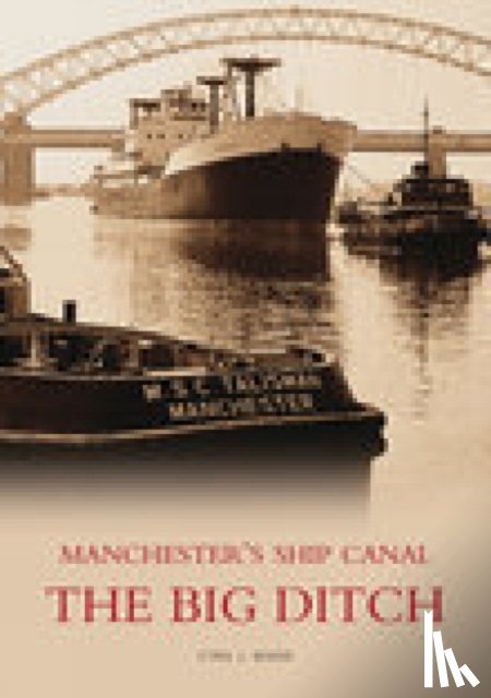 Wood, Cyril J - The Big Ditch: Manchester's Ship Canal