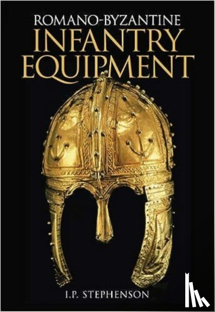 Stephenson, Ian - Romano-Byzantine Infantry Equipment