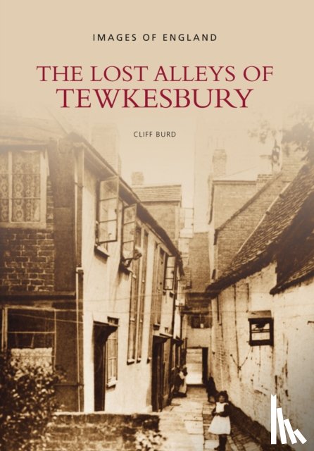 Burd, Cliff - The Lost Alleys of Tewkesbury