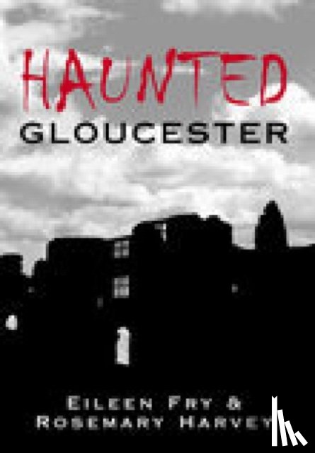 Fry, Eileen, Harvey, Rosemary - Haunted Gloucester