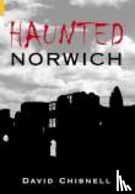 Chisnell, David - Haunted Norwich