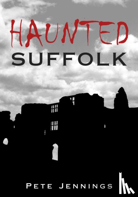 Jennings, Pete - Haunted Suffolk