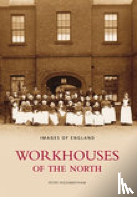 Higginbotham, Peter - Workhouses of the North