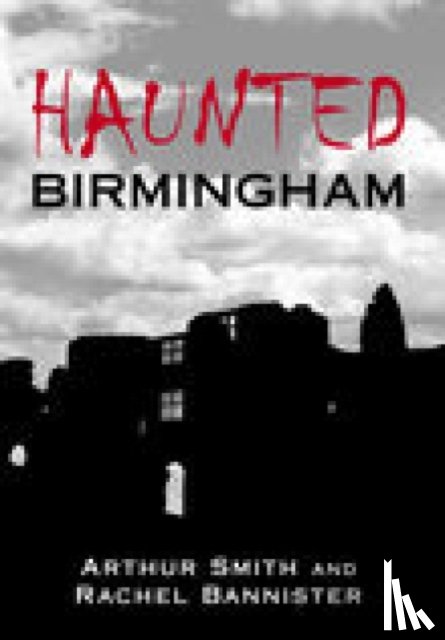 Smith, Arthur, Bannister, Rachel - Haunted Birmingham