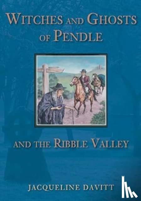 Davitt, Jacqueline - Witches and Ghosts of Pendle and the Ribble Valley
